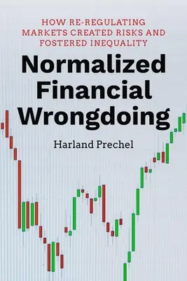 Normalizacja nieprawidłowości finansowych: Jak ponowna regulacja rynków stworzyła ryzyko i przyczyniła się do nierówności - Normalized Financial Wrongdoing: How Re-Regulating Markets Created Risks and Fostered Inequality