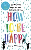 Jak być szczęśliwym - Niezapomniany, podnoszący na duchu bestseller Kindle - How to be Happy - The unmissable, uplifting Kindle bestseller