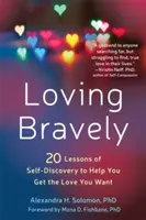 Loving Bravely: Dwadzieścia lekcji samopoznania, które pomogą ci zdobyć miłość, jakiej pragniesz - Loving Bravely: Twenty Lessons of Self-Discovery to Help You Get the Love You Want