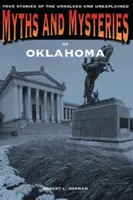 Mity i tajemnice Oklahomy: Prawdziwe historie nierozwiązanych i niewyjaśnionych spraw - Myths and Mysteries of Oklahoma: True Stories of the Unsolved and Unexplained