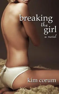 Breaking the Girl: Powieść erotyczna Bdsm - Breaking the Girl: A Novel of Bdsm Erotica