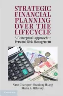 Strategiczne planowanie finansowe w cyklu życia: Koncepcyjne podejście do zarządzania ryzykiem osobistym - Strategic Financial Planning Over the Lifecycle: A Conceptual Approach to Personal Risk Management