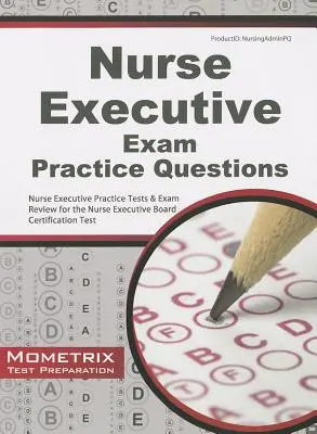 Nurse Executive Exam Practice Questions: Testy praktyczne dla pielęgniarek i przegląd egzaminów do egzaminu certyfikacyjnego dla pielęgniarek i pielęgniarzy - Nurse Executive Exam Practice Questions: Nurse Executive Practice Tests & Exam Review for the Nurse Executive Board Certification Test