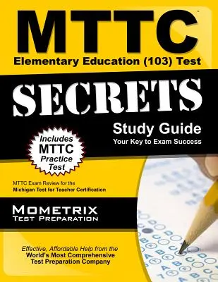 MTTC Elementary Education (103) Test Secrets Study Guide: MTTC Exam Review dla Michigan Test for Teacher Certification - MTTC Elementary Education (103) Test Secrets Study Guide: MTTC Exam Review for the Michigan Test for Teacher Certification