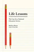 Lekcje życia: Argumenty za krajową służbą edukacyjną - Life Lessons: The Case for a National Education Service