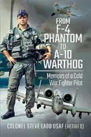 Od F-4 Phantom do A-10 Warthog: Wspomnienia pilota myśliwca z czasów zimnej wojny - From F-4 Phantom to A-10 Warthog: Memoirs of a Cold War Fighter Pilot