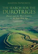 The Search for the Durotriges: Dorset i West Country w późnej epoce żelaza - The Search for the Durotriges: Dorset and the West Country in the Late Iron Age