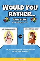 Would You Rather Game Book: Dla dzieci w wieku 6-12 lat - zabawne, głupie, wymagające i zabawne pytania dla dzieci, nastolatków i dorosłych - Would You Rather Game Book: For Kids Ages 6-12 - Fun, Silly, Challenging and Hilarious Questions for Kids, Teens and Adults