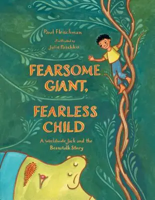 Przerażający olbrzym, nieustraszone dziecko: Światowa opowieść o Jasiu i łodydze fasoli - Fearsome Giant, Fearless Child: A Worldwide Jack and the Beanstalk Story