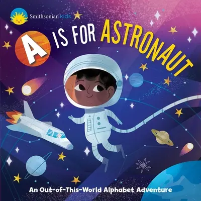 Smithsonian Kids: A is for Astronaut: Niezwykła przygoda z alfabetem - Smithsonian Kids: A is for Astronaut: An Out-Of-This-World Alphabet Adventure