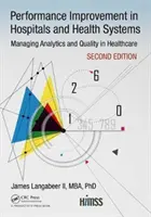 Poprawa wydajności w szpitalach i systemach opieki zdrowotnej: Zarządzanie analityką i jakością w opiece zdrowotnej, wyd. 2 - Performance Improvement in Hospitals and Health Systems: Managing Analytics and Quality in Healthcare, 2nd Edition