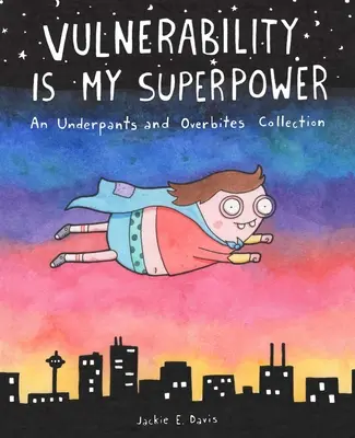 Wrażliwość jest moją supermocą: Kolekcja majtek i gryzaków - Vulnerability Is My Superpower: An Underpants and Overbites Collection