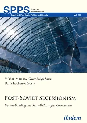 Postsowiecki secesjonizm: Budowanie narodu i porażka państwa po komunizmie - Post-Soviet Secessionism: Nation-Building and State-Failure After Communism