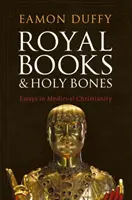 Królewskie księgi i święte kości: Eseje o średniowiecznym chrześcijaństwie - Royal Books and Holy Bones: Essays in Medieval Christianity