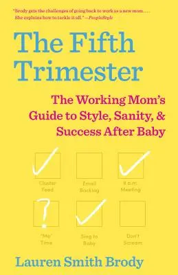 Piąty trymestr: Przewodnik pracującej mamy po stylu, zdrowiu i sukcesie po urodzeniu dziecka - The Fifth Trimester: The Working Mom's Guide to Style, Sanity, and Success After Baby