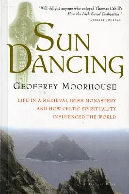 Taniec słońca: Życie w średniowiecznym irlandzkim klasztorze i jak celtycka duchowość wpłynęła na świat - Sun Dancing: Life in a Medieval Irish Monastery and How Celtic Spirituality Influenced the World