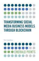 Przekształcanie modeli biznesowych mediów społecznościowych za pomocą technologii Blockchain - Transforming Social Media Business Models Through Blockchain