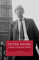 Peter Shore - zapomniany patriota Partii Pracy - ponowna ocena Petera Shore'a - Peter Shore - Labour's Forgotten Patriot - Reappraising Peter Shore