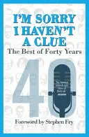 I'm Sorry I Haven't a Clue: The Best of Forty Years - Przedmowa Stephena Fry'a - I'm Sorry I Haven't a Clue: The Best of Forty Years - Foreword by Stephen Fry