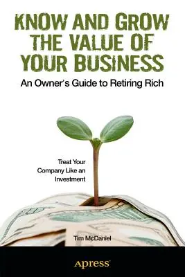 Poznaj i zwiększ wartość swojej firmy: Przewodnik właściciela po bogatej emeryturze - Know and Grow the Value of Your Business: An Owner's Guide to Retiring Rich