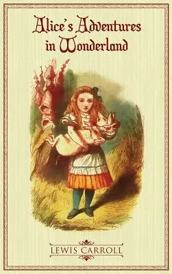 Przygody Alicji w Krainie Czarów: Oryginalne wydanie ilustrowane z 1865 roku - Alice's Adventures in Wonderland: The Original 1865 Illustrated Edition