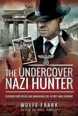 Łowca nazistów pod przykrywką: Demaskowanie podstępów i demaskowanie zła w powojennych Niemczech - The Undercover Nazi Hunter: Exposing Subterfuge and Unmasking Evil in Post-War Germany