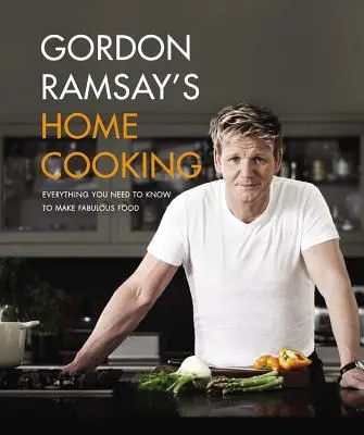 Gordon Ramsay's Home Cooking: Wszystko, co musisz wiedzieć, aby przygotować wspaniałe jedzenie - Gordon Ramsay's Home Cooking: Everything You Need to Know to Make Fabulous Food