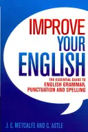 Popraw swój angielski - niezbędny przewodnik po angielskiej gramatyce, interpunkcji i ortografii - Improve Your English - The Essential Guide to English Grammar, Punctuation and Spelling