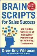 Brainscripts for Sales Success: 21 Ukrytych Zasad Psychologii Konsumenta dla Pozyskiwania Nowych Klientów - Brainscripts for Sales Success: 21 Hidden Principles of Consumer Psychology for Winning New Customers