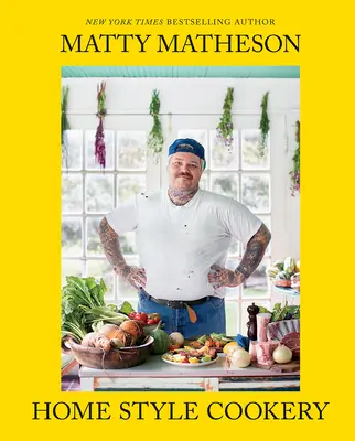 Matty Matheson: Domowy styl gotowania: Domowa książka kucharska - Matty Matheson: Home Style Cookery: A Home Cookbook