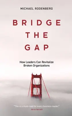 Bridge the Gap: Jak liderzy mogą ożywić zepsute organizacje - Bridge the Gap: How Leaders Can Revitalize Broken Organizations