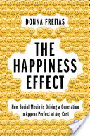 Efekt szczęścia: jak media społecznościowe skłaniają pokolenie do perfekcjonizmu za wszelką cenę - The Happiness Effect: How Social Media Is Driving a Generation to Appear Perfect at Any Cost