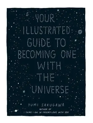 Twój ilustrowany przewodnik, jak stać się jednością z wszechświatem - Your Illustrated Guide to Becoming One with the Universe