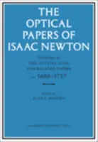 The Optical Papers of Isaac Newton: Volume 2, the Opticks (1704) and Related Papers Ca.1688-1717