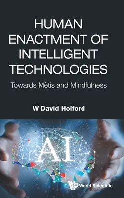 Ludzkie wdrażanie inteligentnych technologii: W kierunku Metis i Mindfulness - Human Enactment of Intelligent Technologies: Towards Metis and Mindfulness