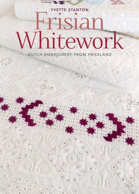 Fryzyjska biel: Holenderski haft z Fryzji - Frisian Whitework: Dutch Embroidery from Friesland