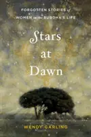 Gwiazdy o świcie: zapomniane historie kobiet w życiu Buddy - Stars at Dawn: Forgotten Stories of Women in the Buddha's Life