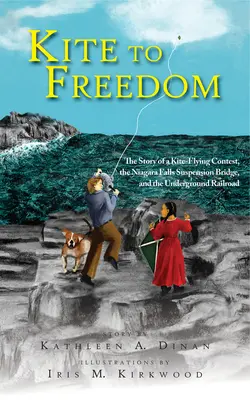 Latawcem do wolności: Historia konkursu latawców, mostu wiszącego nad wodospadem Niagara i kolei podziemnej - Kite to Freedom: The Story of a Kite-Flying Contest, the Niagara Falls Suspension Bridge, and the Underground Railroad