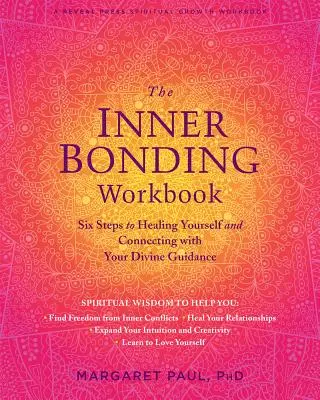 Wewnętrzny zeszyt ćwiczeń: Sześć kroków do uzdrowienia siebie i połączenia się z boskim przewodnictwem - The Inner Bonding Workbook: Six Steps to Healing Yourself and Connecting with Your Divine Guidance