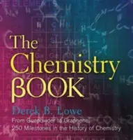 The Chemistry Book: Od prochu strzelniczego do grafenu, 250 kamieni milowych w historii chemii - The Chemistry Book: From Gunpowder to Graphene, 250 Milestones in the History of Chemistry