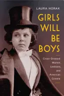 Dziewczyny będą chłopcami: Krzyżowo ubrane kobiety, lesbijki i amerykańskie kino, 1908-1934 - Girls Will Be Boys: Cross-Dressed Women, Lesbians, and American Cinema, 1908-1934