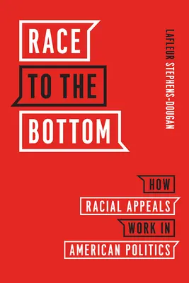 Wyścig do dna: Jak rasowe apele działają w amerykańskiej polityce - Race to the Bottom: How Racial Appeals Work in American Politics