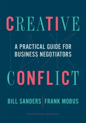 Kreatywny konflikt: Praktyczny przewodnik dla negocjatorów biznesowych - Creative Conflict: A Practical Guide for Business Negotiators