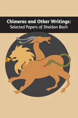 Chimery i inne pisma: Wybrane prace Sheldona Bacha - Chimeras and other writings: Selected Papers of Sheldon Bach