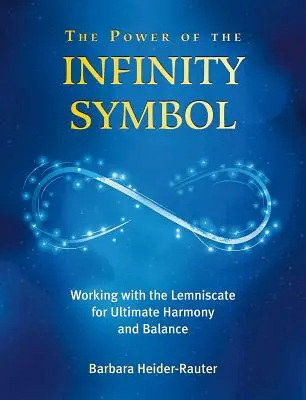 Moc symbolu nieskończoności: Praca z lemniskatem dla ostatecznej harmonii i równowagi - The Power of the Infinity Symbol: Working with the Lemniscate for Ultimate Harmony and Balance