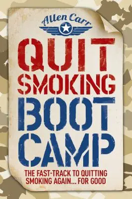 Quit Smoking Boot Camp: Szybka ścieżka do ponownego rzucenia palenia na dobre - Quit Smoking Boot Camp: The Fast-Track to Quitting Smoking Again for Good