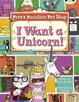 Bug Club Guided Non Fiction Year Two Purple B Pete's Peculiar Pet Shop: Chcę jednorożca! - Bug Club Guided Non Fiction Year Two Purple B Pete's Peculiar Pet Shop: I Want a Unicorn!