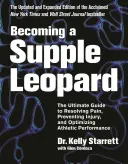 Stać się gibkim lampartem: Najlepszy przewodnik po rozwiązywaniu bólu, zapobieganiu kontuzjom i optymalizacji wyników sportowych - Becoming a Supple Leopard: The Ultimate Guide to Resolving Pain, Preventing Injury, and Optimizing Athletic Performance