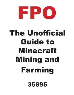 Nieoficjalny przewodnik po górnictwie i rolnictwie w grze Minecraft - The Unofficial Guide to Minecraft Mining and Farming