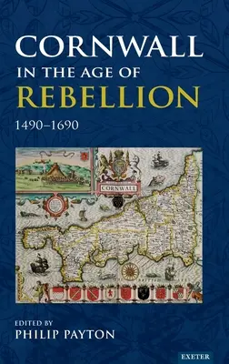 Kornwalia w epoce rebelii, 1490-1660 - Cornwall in the Age of Rebellion, 1490-1660